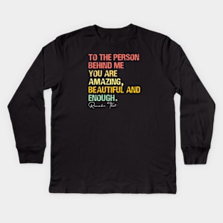 To The Person Behind Me You Are Amazing Beautiful And Enough Kids Long Sleeve T-Shirt